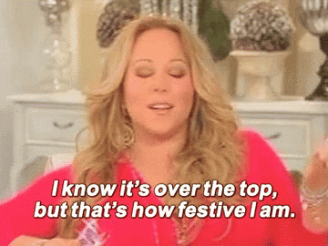 Mariah Carey saying &quot;I know it&#x27;s over the top, but that&#x27;s how festive I am&quot;