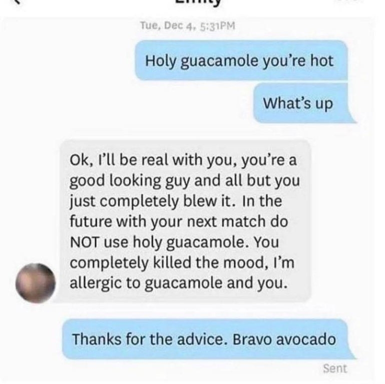 a text on a dating site where someone says, &quot;holy guacamole you&#x27;re hot&quot; and a response that the person blew it by saying that