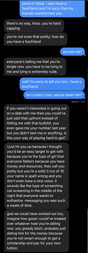 Girl says she has a boyfriend and guy asks how since she&#x27;s not pretty and calls her a liar, asking why she gave her number last year and if she&#x27;s playing hard to get, then saying she&#x27;s a 3/10 with a bad voice and they could&#x27;ve worked out but she&#x27;s greedy