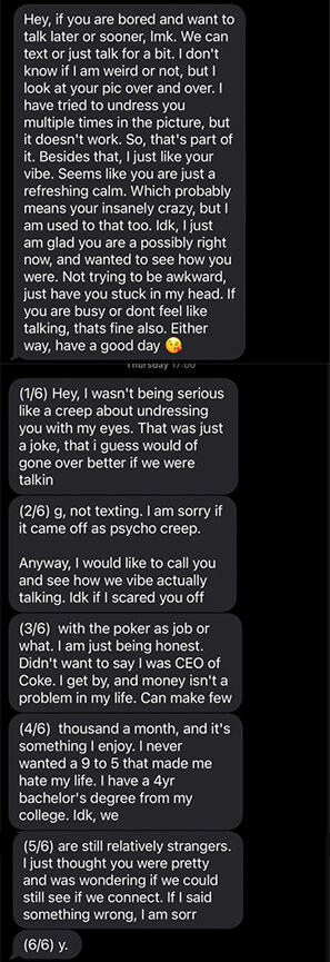 Guy says he&#x27;s been undressing girl in his mind and wants to see her, then says it was a joke and asks if him saying poker was his job scared her off, then talks about how much money he makes