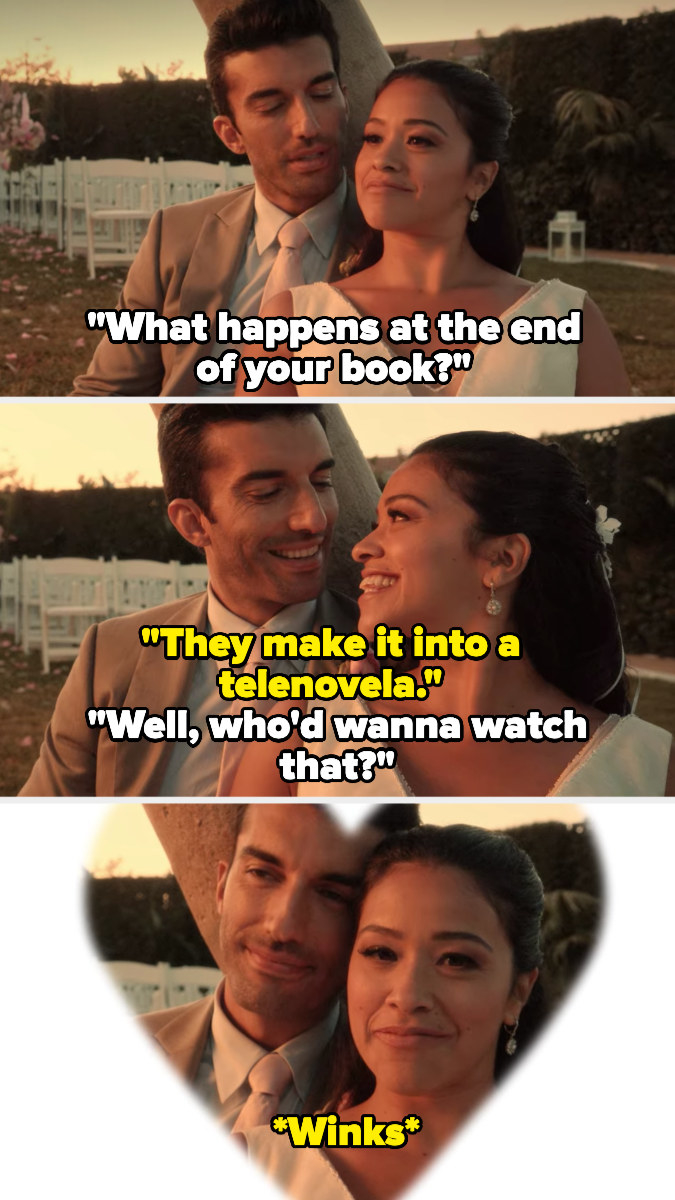 Rafael asks what happens at the end of Jane&#x27;s book and she says it&#x27;s turned into a telenovela. Rafael asks who&#x27;d want to watch that. Jane then winks at the camera.