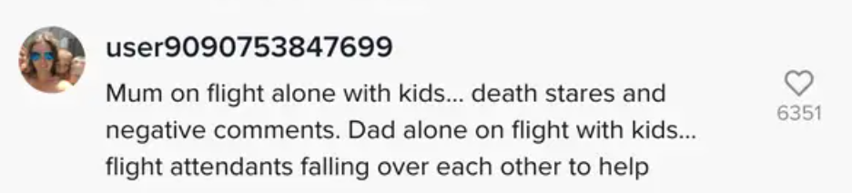 Mum on flight alone with kids...death states and negative comments. Dad alone on flight with kids...flight attendants falling over each other to help