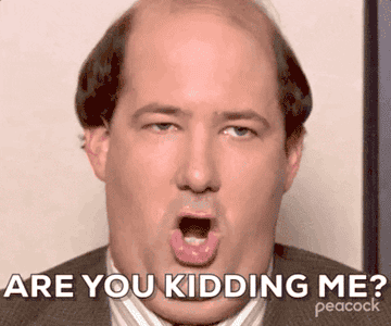 a gif of kevin from the office saying &quot; are you kidding me&quot;