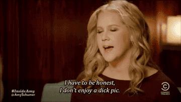 Amy Schumer saying &quot;I have to be honest, I don&#x27;t enjoy a dick pic&quot;