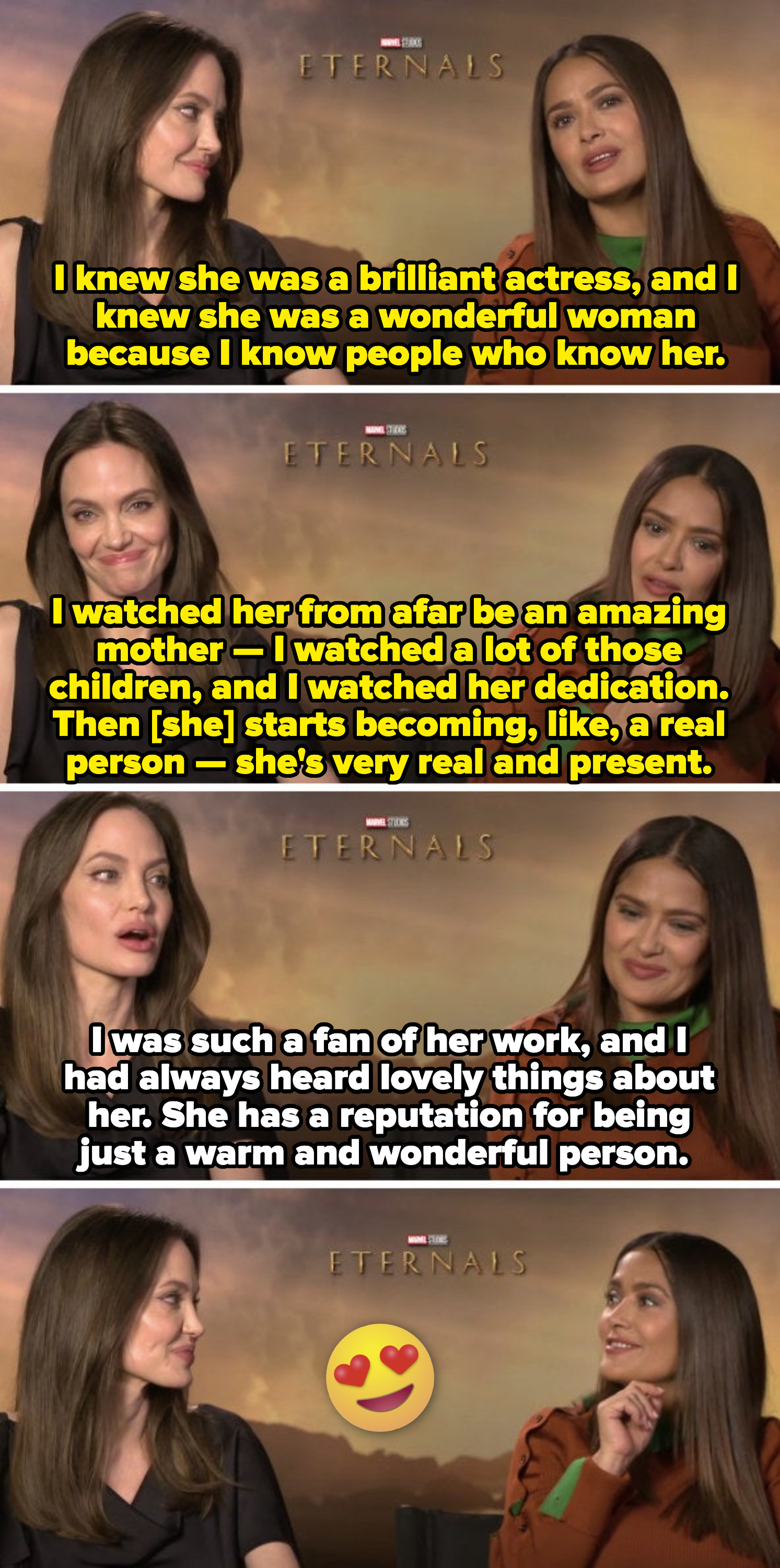 Salma about Angelina: &quot;I watched her be an amazing mother — I watched her dedication. She&#x27;s very real and present.&quot; Angelina about Salma: &quot;I was such a fan of her work. She has a reputation for being just a warm and wonderful person&quot;