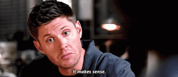Dean in supernatural saying, &quot;It makes sense&quot;