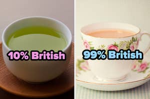 On the left, some green tea in a cup labeled 10 percent British, and on the right, some tea in a cup on a saucer labeled 99 percent British