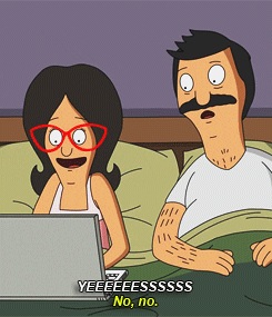a gif from Bobs Burgers where Linda is saying &quot;yessss&quot; in front of a laptop in bed and bob is next to her saying &quot;no, no.&quot;