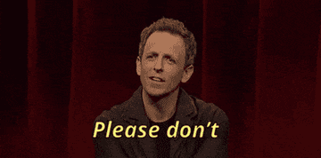 Seth Meyers saying, &quot;Please don&#x27;t&quot;