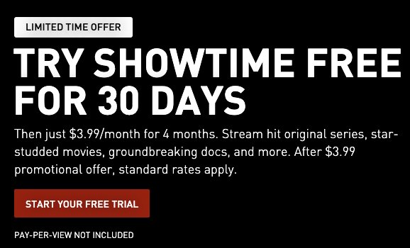 text that says &quot;try showtime free for 30 days — then just $3.99/month for 4 months&quot;