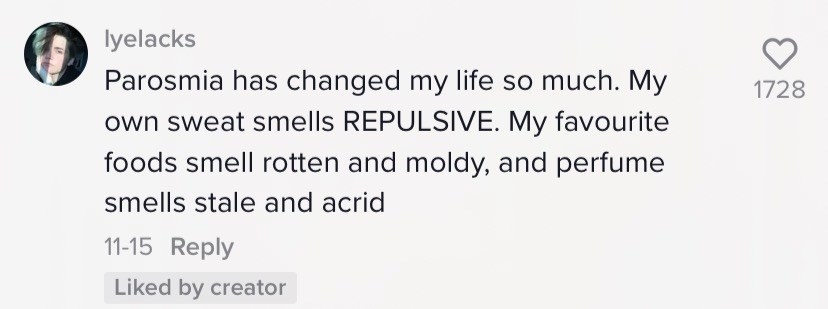 One comment says Parosmia has changed my life so much. My own sweat smells repulsive; my favorite foods smell rotten and moldy, and perfume smells stale and acrid