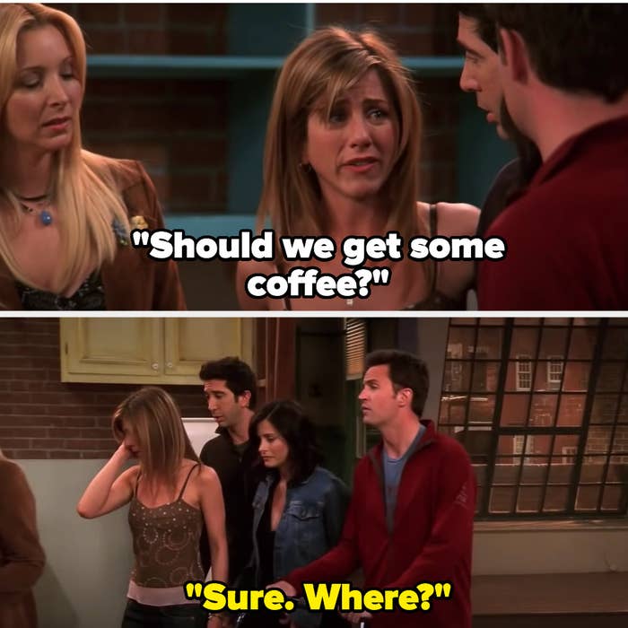 Rachel asks if they should get coffee and chandler says &quot;sure, where?&quot;