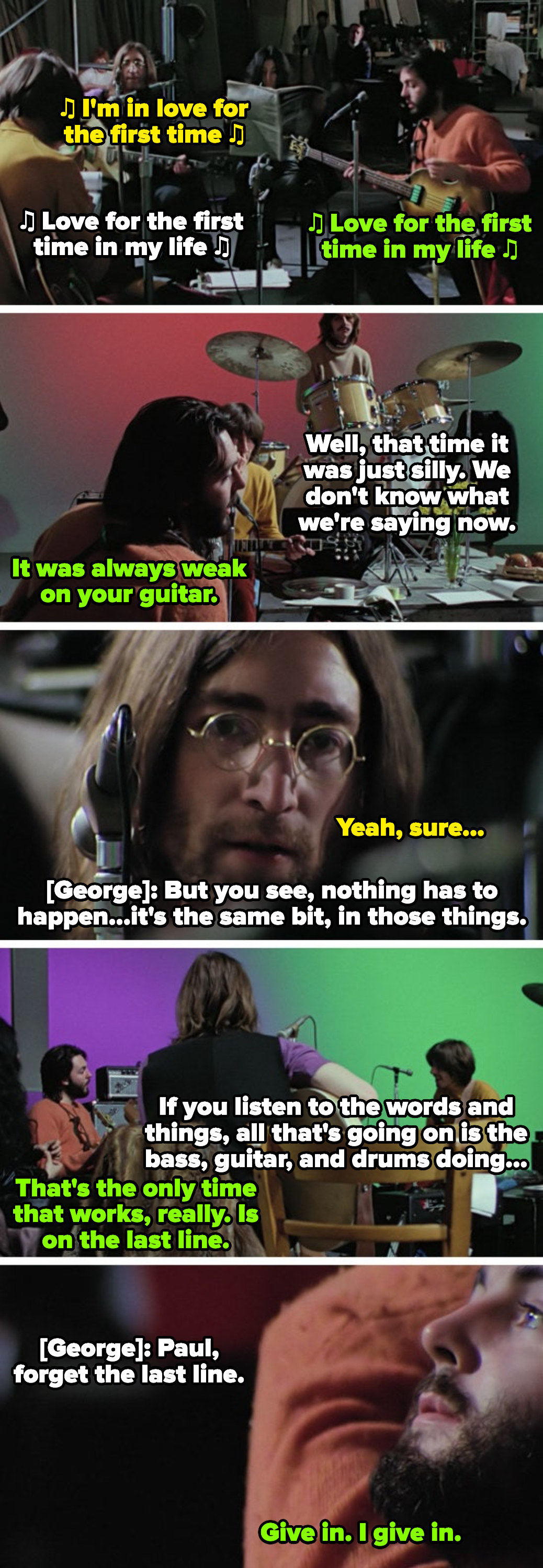 Paul to John: &quot;It was always weak on your guitar&quot; John to Paul: &quot;Yeah, sure&quot; George to Paul: &quot;If you listen to the words, all that&#x27;s going on is the bass, guitar, and drums doing&quot; Paul to George: &quot;Give in; I give in&quot;