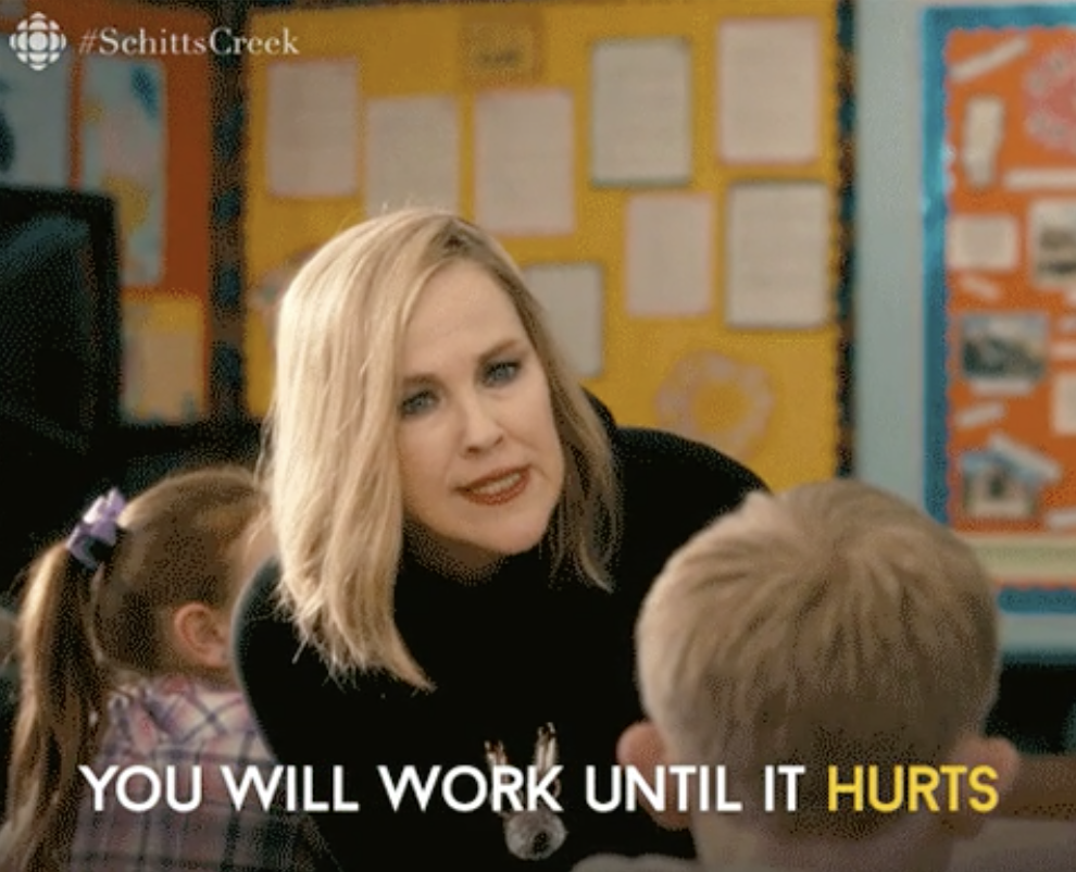 Moira rose telling a child, &quot;you will work until it hurts&quot;