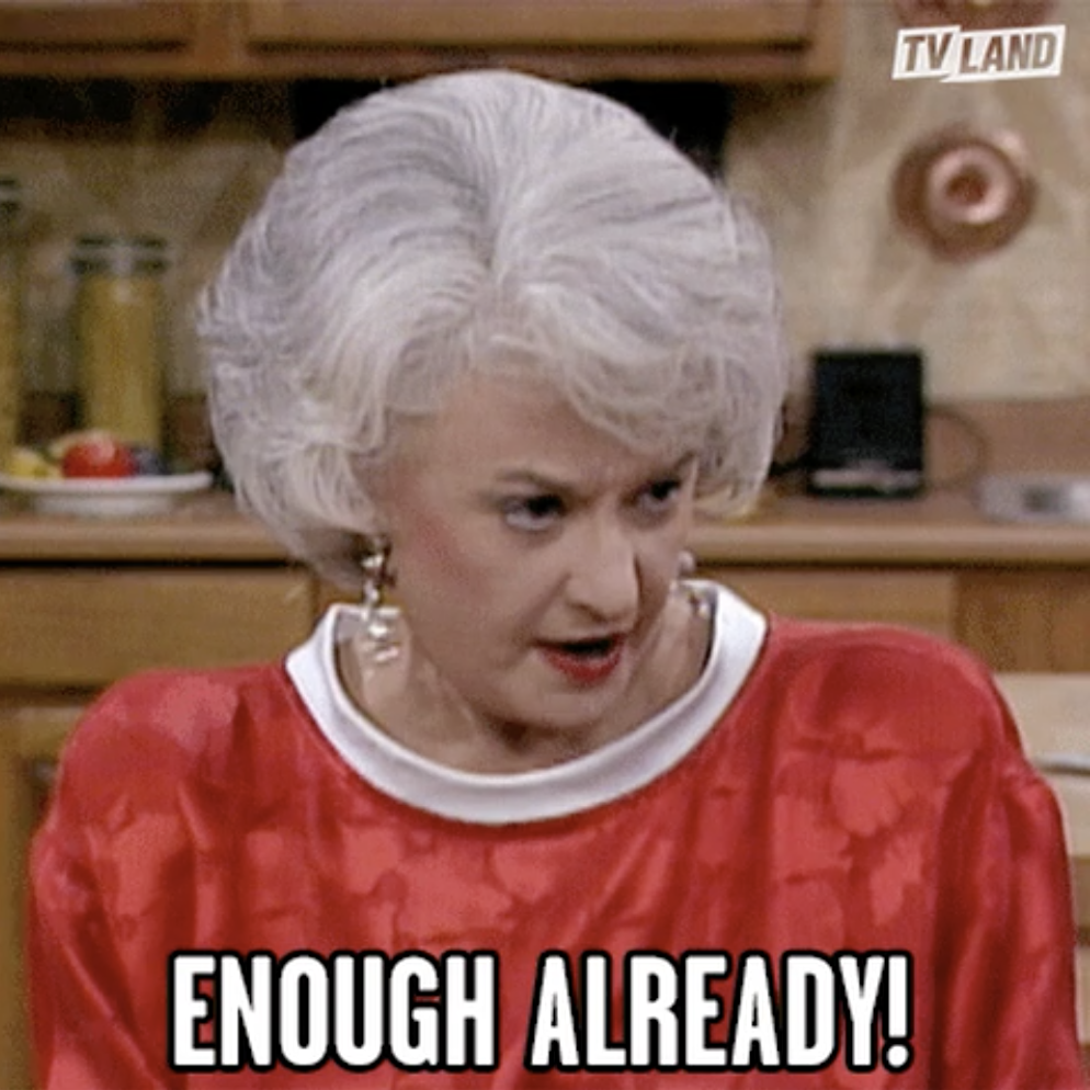 Rose in golden girls saying &quot;enough already&quot;