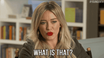 Hilary Duff asking &quot;what is that?&quot;
