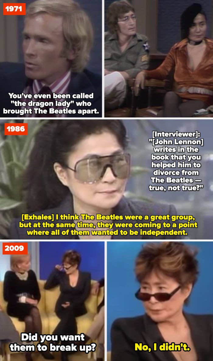 Dick Cavett to Yoko: &quot;You&#x27;ve been called &#x27;the dragon lady&#x27; who brought the Beatles apart;&quot; Yoko in a 1986 interview: &quot;The Beatles were a great group, but they wanted to be independent;&quot; Yoko telling Barbara Walters she didn&#x27;t want the Beatles to break up