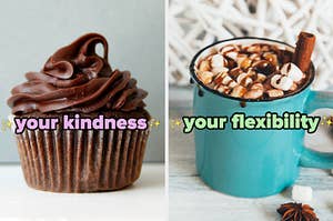 On the left, a chocolate cupcake labeled your kindness, and on the right, some hot chocolate topped with marshmallows, chocolate sauce, and a cinnamon stick labeled flexibility