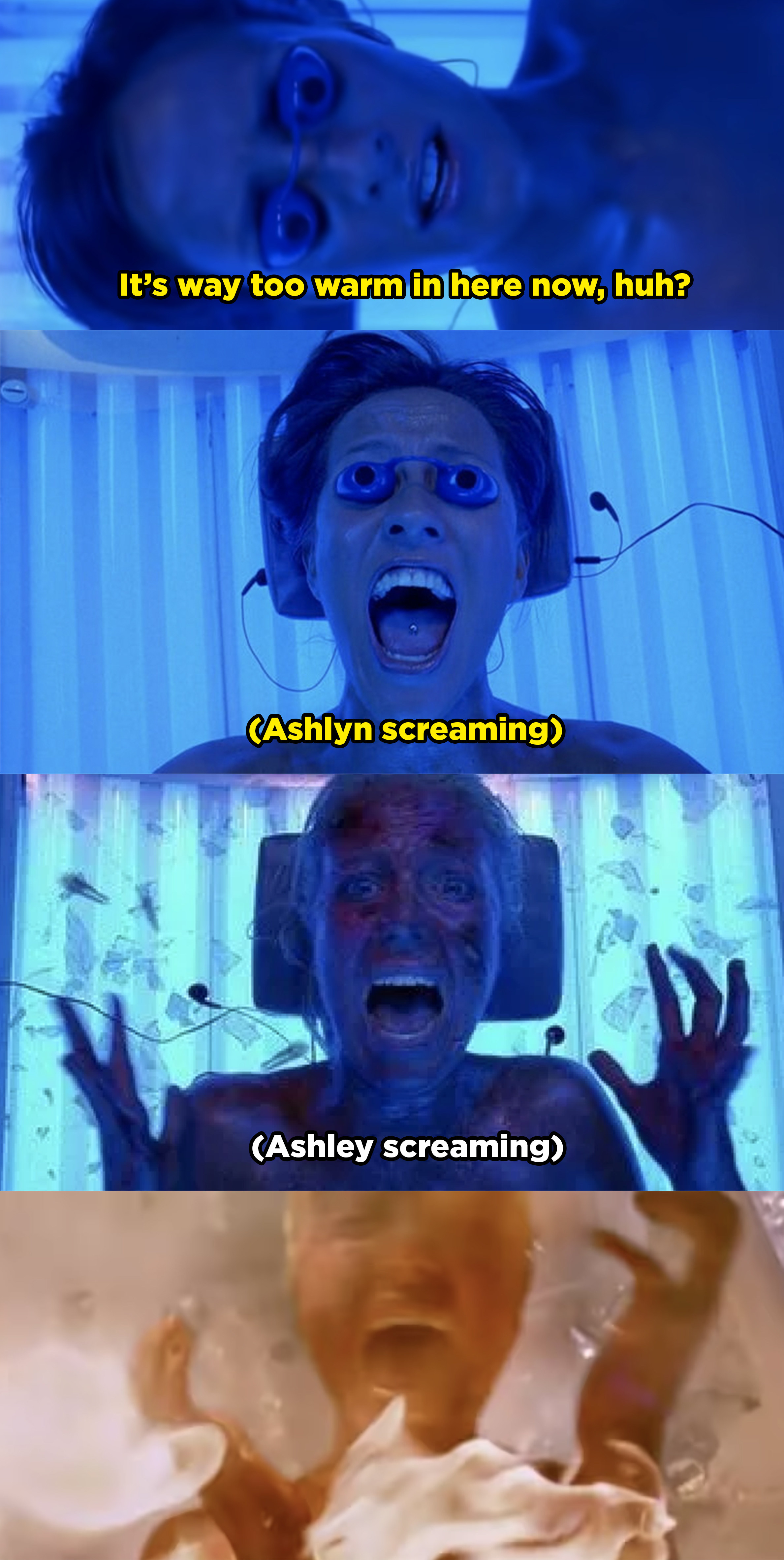 Ashley and Ashlyn start to realize the tanning bed is getting too hot. Their skin starts blistering and they start screaming, then they realize they can&#x27;t get out of the beds as they burst into flames.