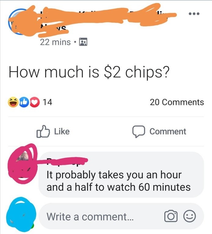 person asking how much 2 dollar chips cost and someone says it probably takes you an hour and a half to watch 60 minutes