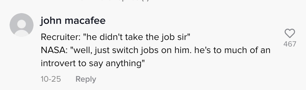 Recruiter: he didn&#x27;t take the job sir, NASA: well, just switch jobs on him. he&#x27;s too much of an introvert to say anything