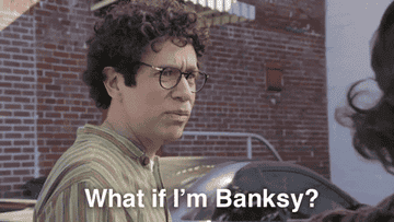 Fred Armisen saying &quot;What if I&#x27;m Banksy?&quot;