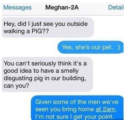 person who says pigs are gross and someone responds so are the men youb ring home