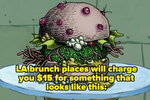 text: LA brunch places will charge you $15 for something that looks like this