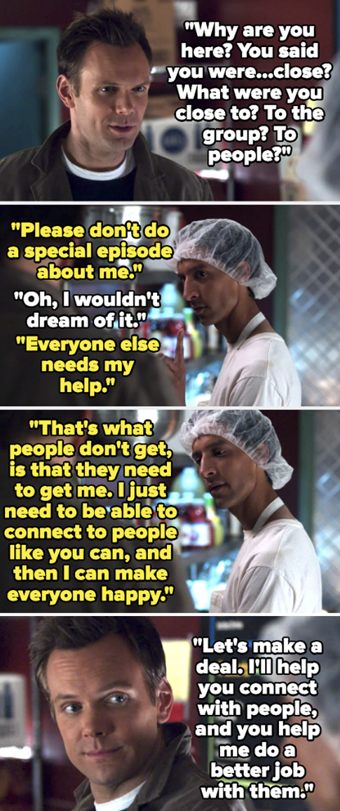 Jeff asks Abed what he was &quot;close&quot; to — the group? People in general? Abed says he wants to be able to connect to people the way Jeff can, and Jeff says he&#x27;ll help him and Abed can help Jeff do a better job with people