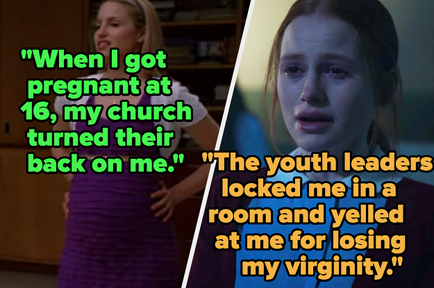 "When I got pregnant at 16, my church turned their back on me" and "The youth leaders locked me in a room and yelled at me for losing my virginity"