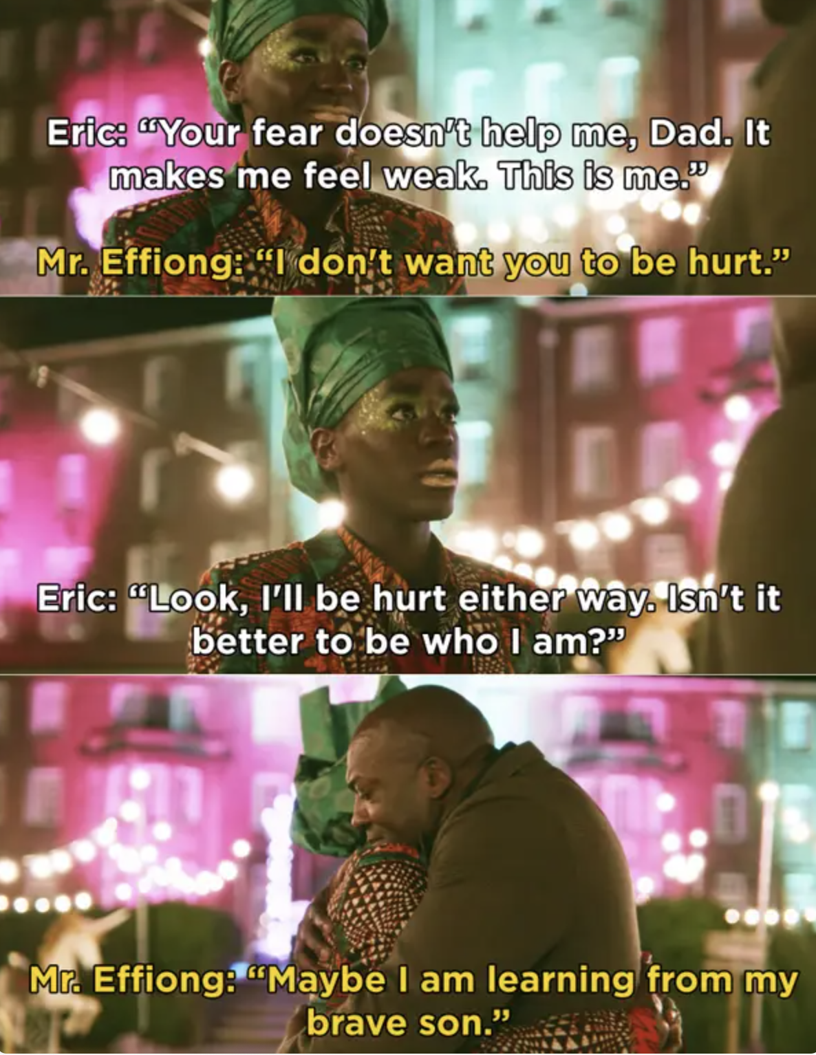 Eric tells his dad he&#x27;ll be hurt either way so it&#x27;s better to be who he is, his dad hugs him and says he&#x27;s learning from &quot;his brave son&quot;