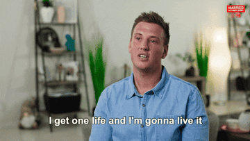 A gif of a person saying &quot;I get one life and I&#x27;m gonna live it&quot;