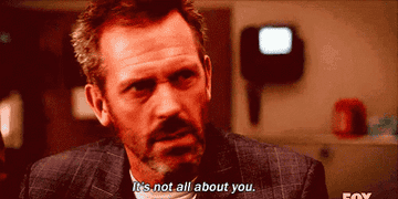 House saying &quot;It&#x27;s not all about you&quot;