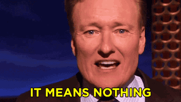 Conan O&#x27;Brien saying &quot;It means nothing&quot;