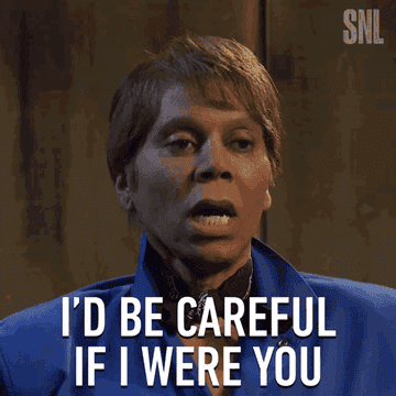 RuPaul saying &quot;I&#x27;d be careful if I were you&quot; on SNL