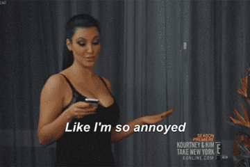 Kim Kardashian West saying, &quot;Like, I&#x27;m so annoyed&quot;