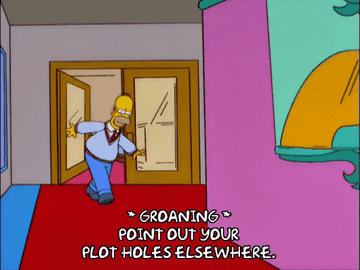 Homer Simpson being told &quot;point out your plot holes elsewhere&quot;
