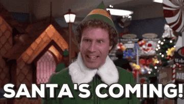 A gif of Buddy from the movie Elf saying, &quot;Santa&#x27;s coming!&quot;