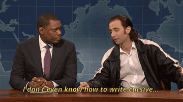 An SNL skit where they say &quot;I don&#x27;t even know how to write cursive&quot;