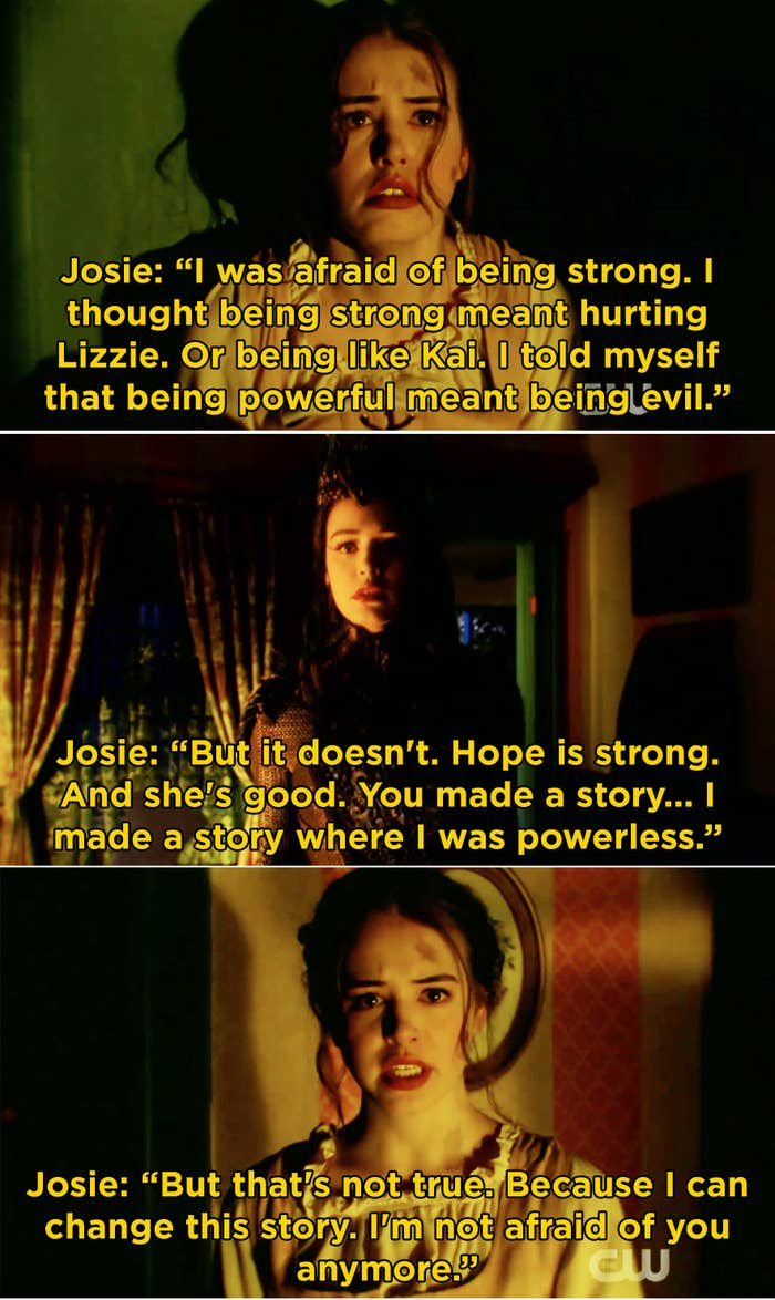 Josie tells Dark Josie that she was afraid of being strong, that she thought being powerful meant being evil, but that&#x27;s not true and she&#x27;s not afraid anymore