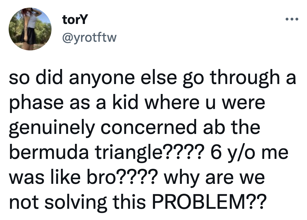 was anyone else concerned about the bermuda triangle? 6 year old was like, bro why are we not solving this problem
