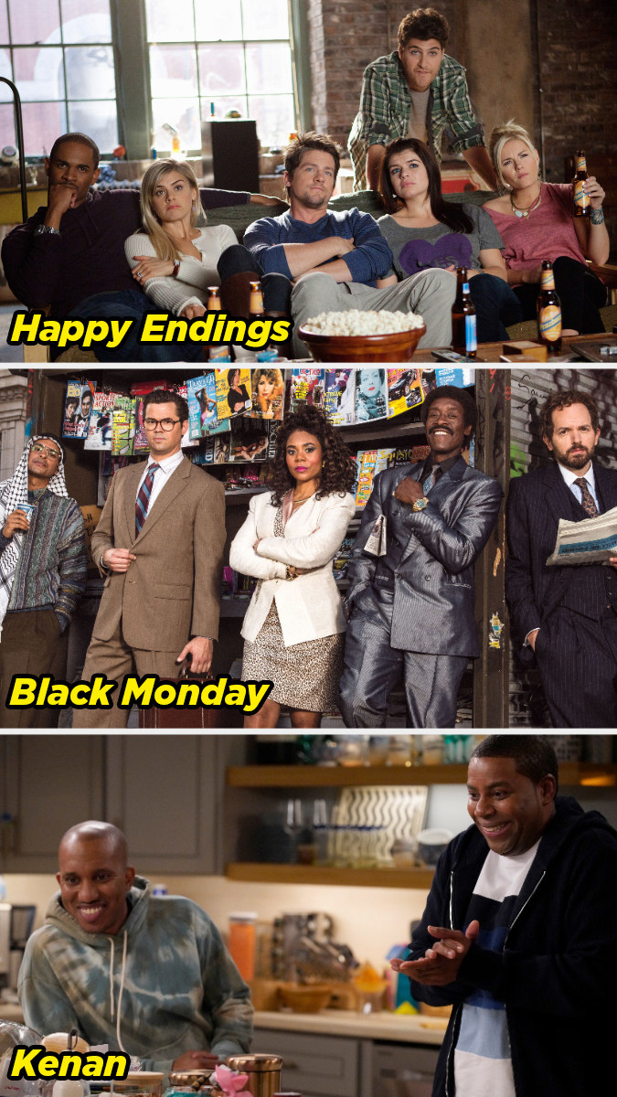 The tv series Happy Endings, Black Monday, and Kenan