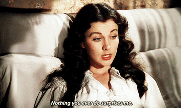 scarlett o&#x27;hara saying &quot;nothing you ever do surprises me.&quot;