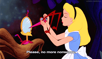 a gif of alice frmo alice in wonderland saying &quot;please, no more nonsense&quot;