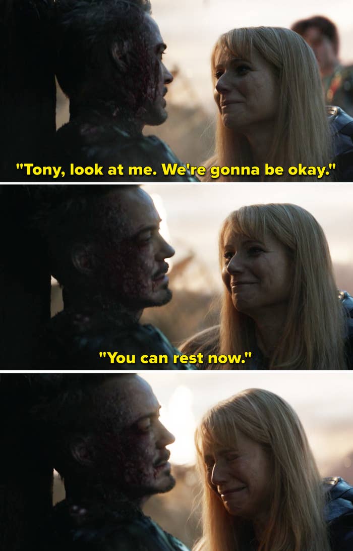 Pepper telling Tony, "We're gonna be okay. You can rest now"