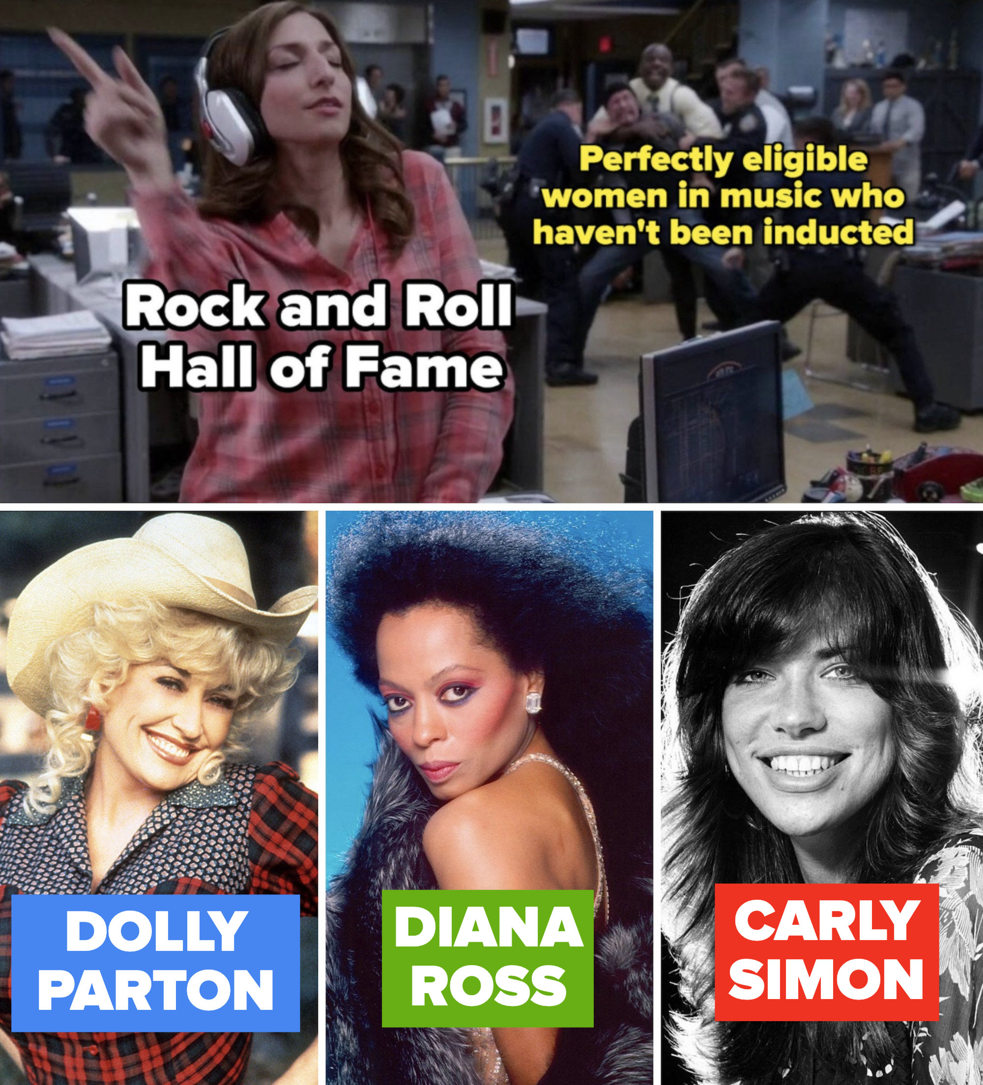 Gina &quot;B99&quot; music meme reimagined as &quot;Rock and Roll Hall of Fame&quot; and Terry as &quot;Eligible women who haven&#x27;t been inducted;&quot; Dolly Parton on the set of &quot;Rhinestone;&quot; Diana Ross posing for a portrait in 1987; Carly Simon posing for a portrait in 1971