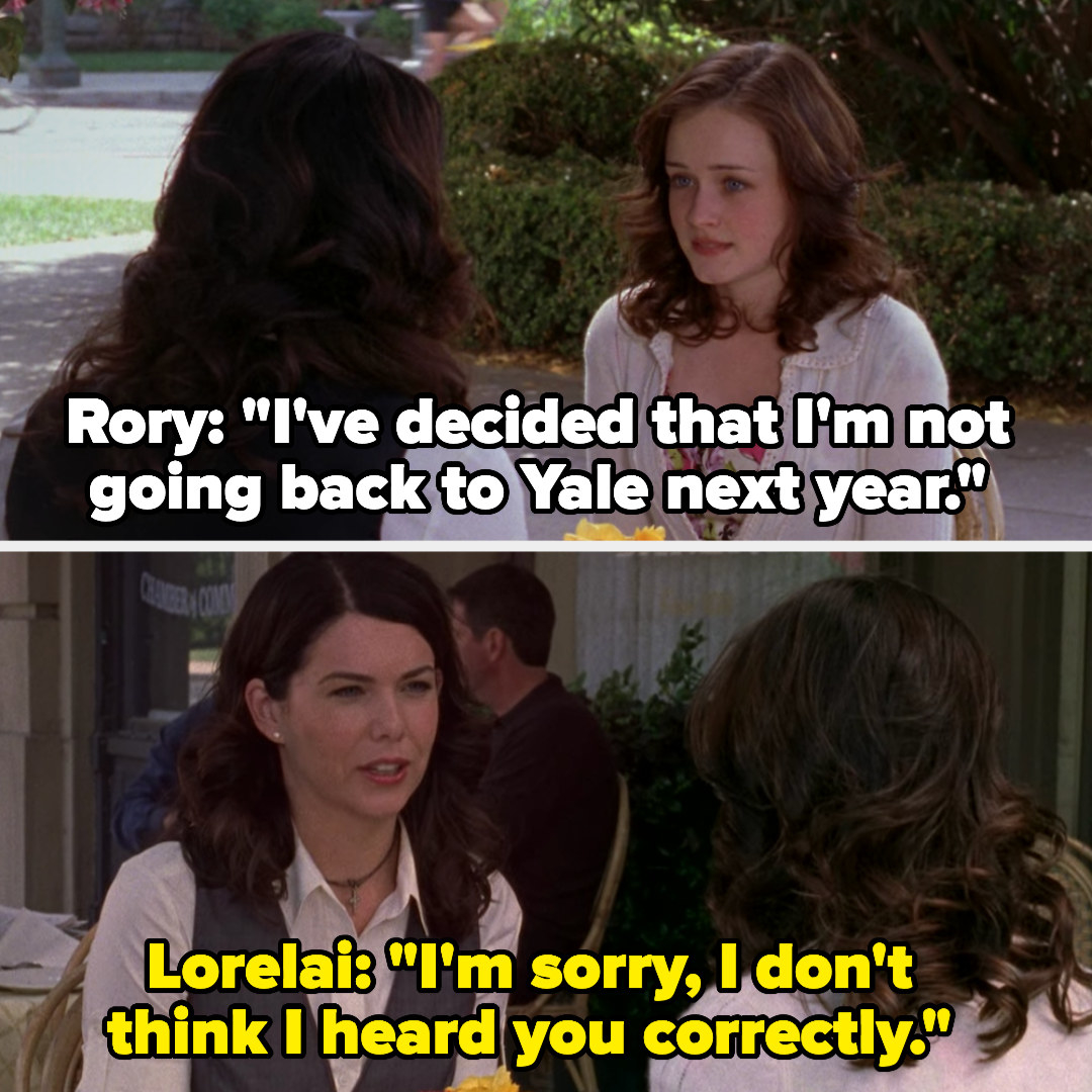 罗里:“我# x27; m明年不会回到耶鲁,“Lorelai:“我# x27;对不起我不# x27;认为我听说你correctly"