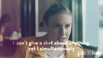 Lena Dunham saying &#x27;I don&#x27;t give a shit about anything, yet I simultaneously have opinions about everything&#x27; on &#x27;Girls&#x27;