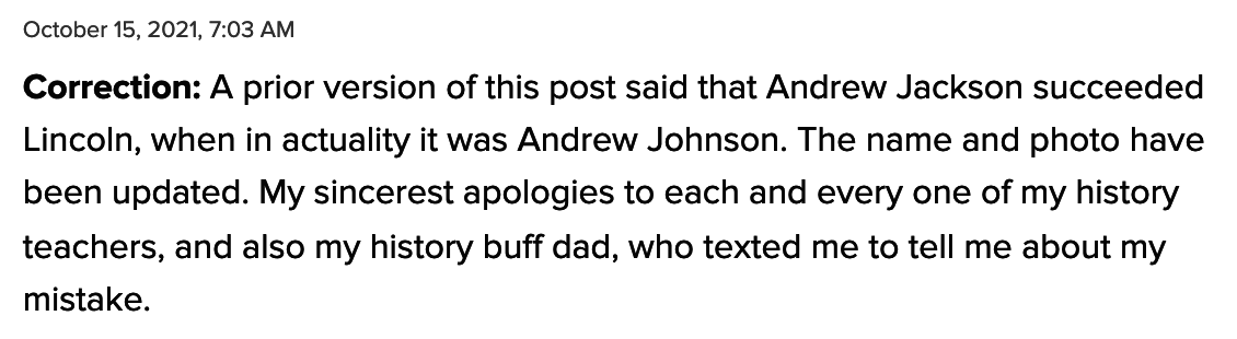 A correction reads that Andrew Johnson, not Jackson, succeeded Lincoln; &quot;my sincerest apologies to each and every one of my history teachers, and also my history buff dad, who texted me to tell me about my mistake&quot;