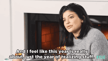Kylie Jenner saying &quot;and i feel like this year is really about, just the year of realizing stuff&quot;